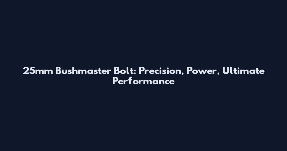 25mm Bushmaster Bolt: Precision, Power, Ultimate Performance