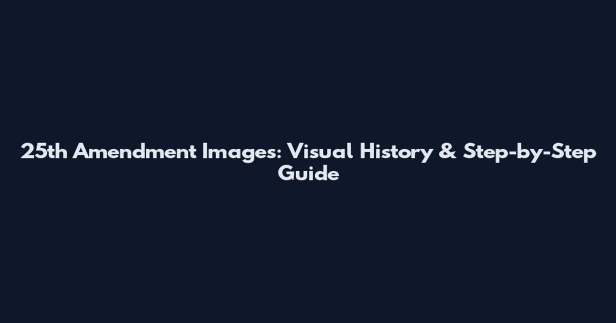 25th Amendment Images: Visual History & Step-by-Step Guide