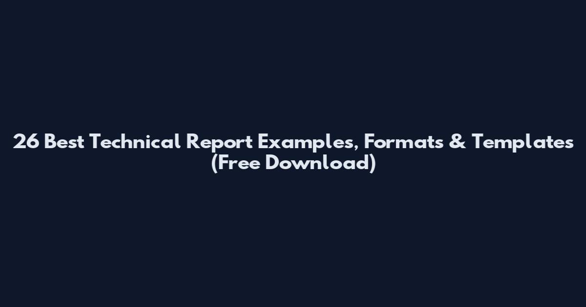 26 Best Technical Report Examples, Formats & Templates (Free Download)