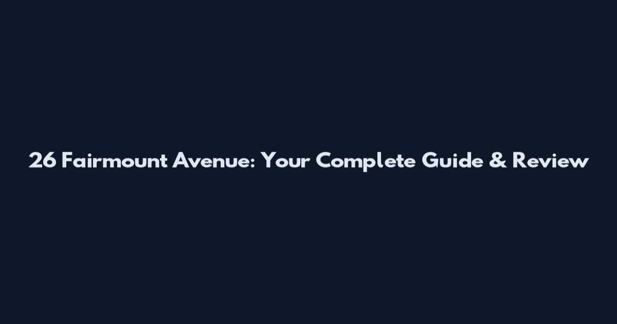 26 Fairmount Avenue: Your Complete Guide & Review