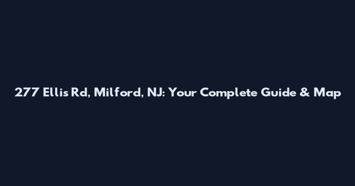 277 Ellis Rd, Milford, NJ: Your Complete Guide & Map