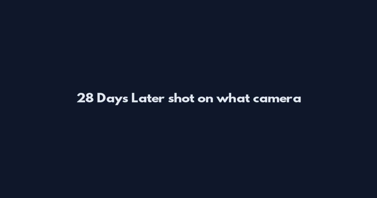 28 Days Later shot on what camera
