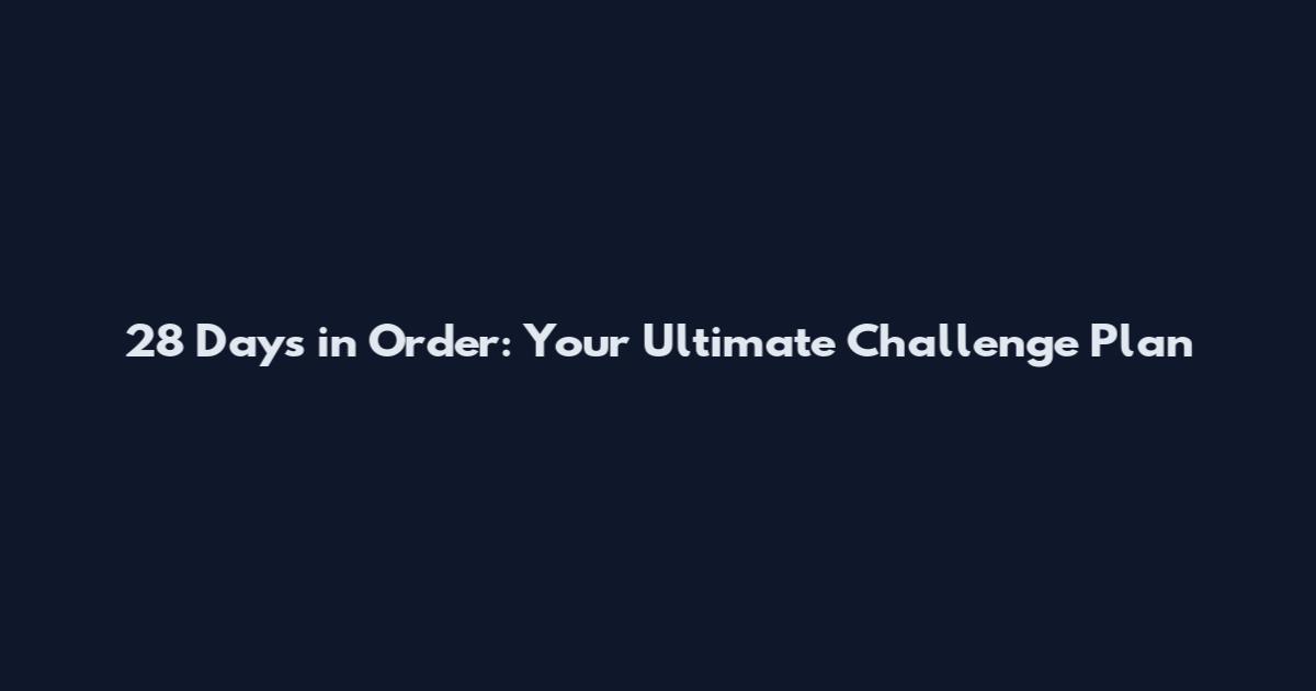 28 Days in Order: Your Ultimate Challenge Plan