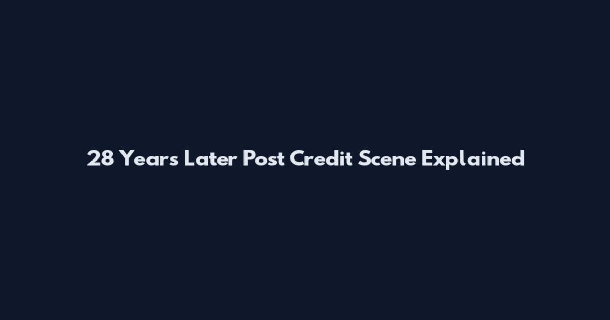 28 Years Later Post Credit Scene Explained