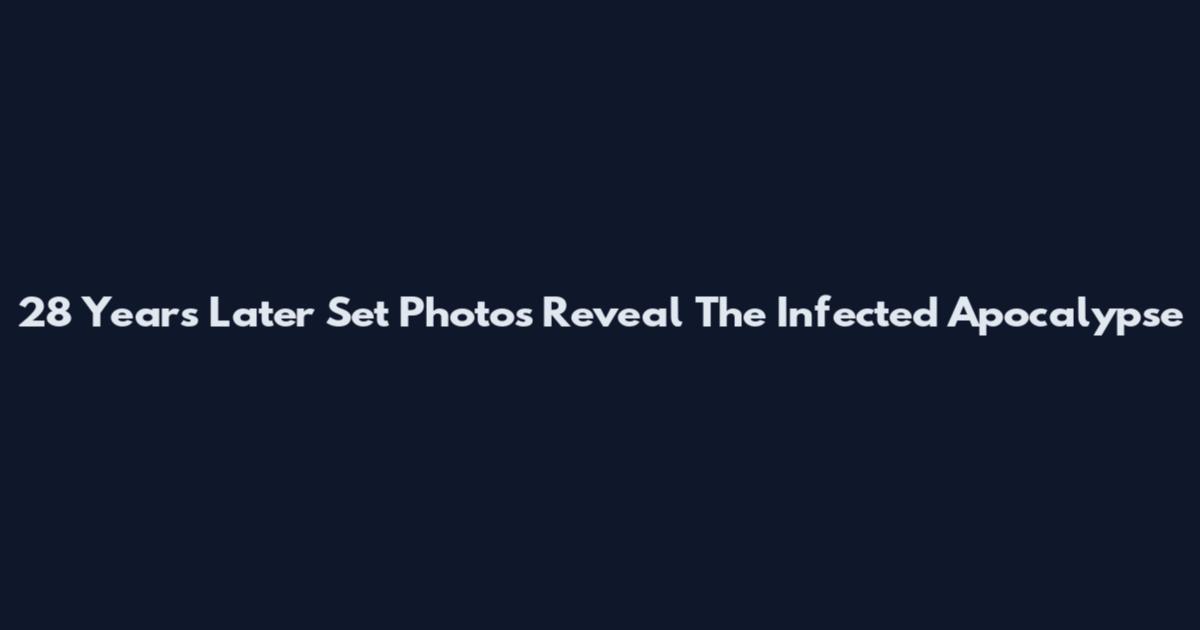 28 Years Later Set Photos Reveal The Infected Apocalypse