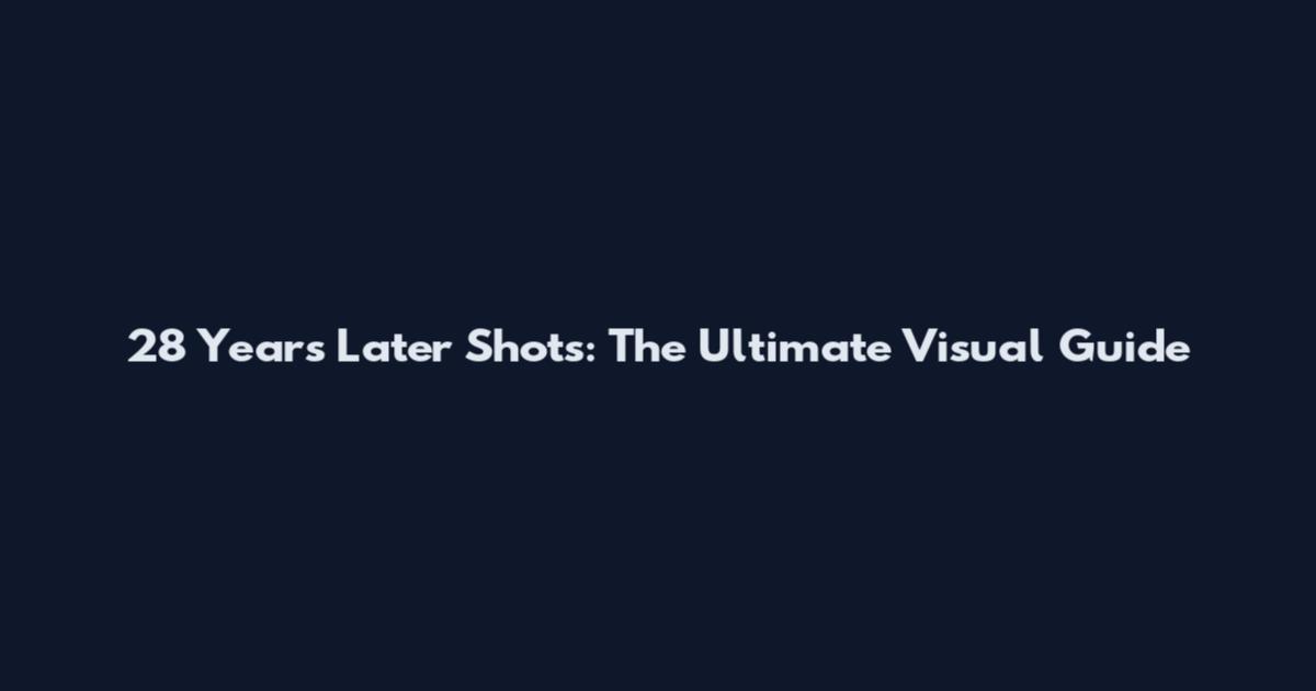 28 Years Later Shots: The Ultimate Visual Guide