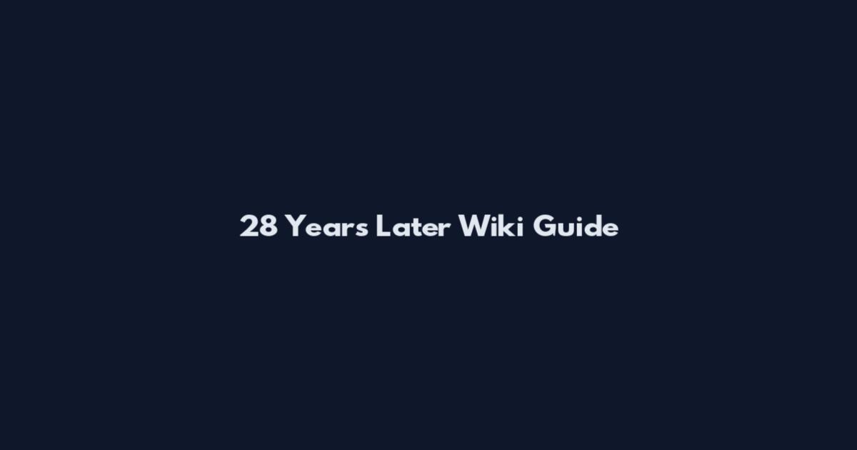 28 Years Later Wiki Guide