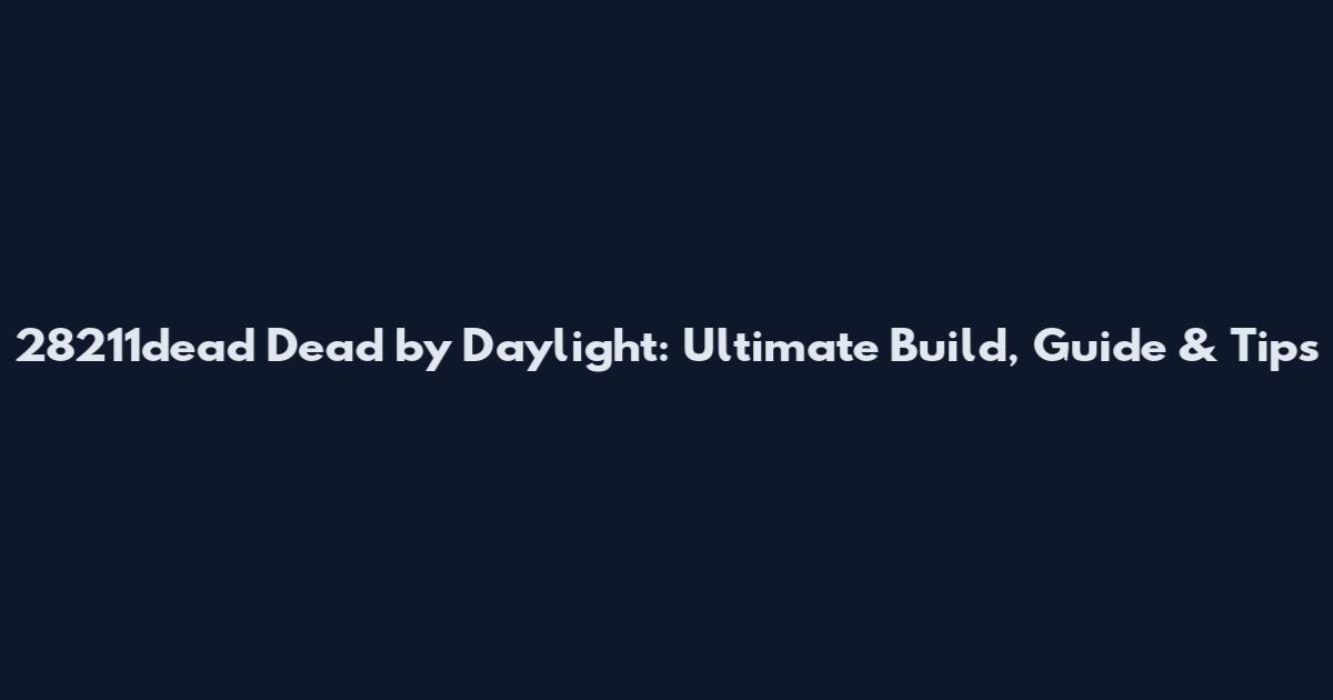 28211dead Dead by Daylight: Ultimate Build, Guide & Tips