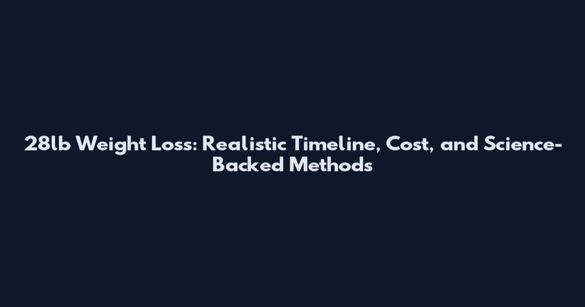 28lb Weight Loss: Realistic Timeline, Cost, and Science-Backed Methods