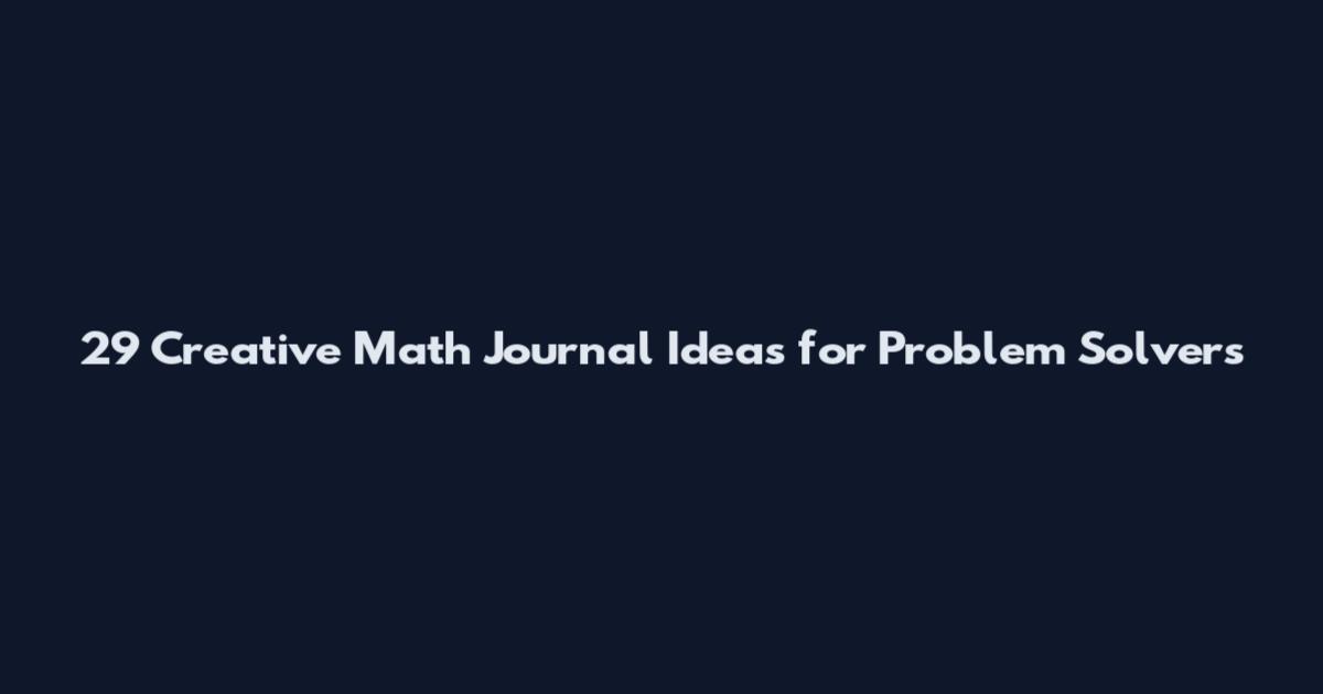 29 Creative Math Journal Ideas for Problem Solvers