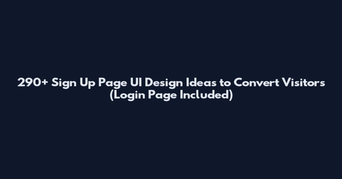 290+ Sign Up Page UI Design Ideas to Convert Visitors (Login Page Included)