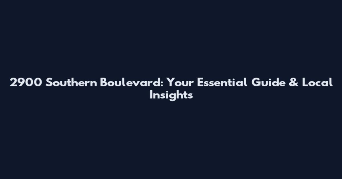 2900 Southern Boulevard: Your Essential Guide & Local Insights