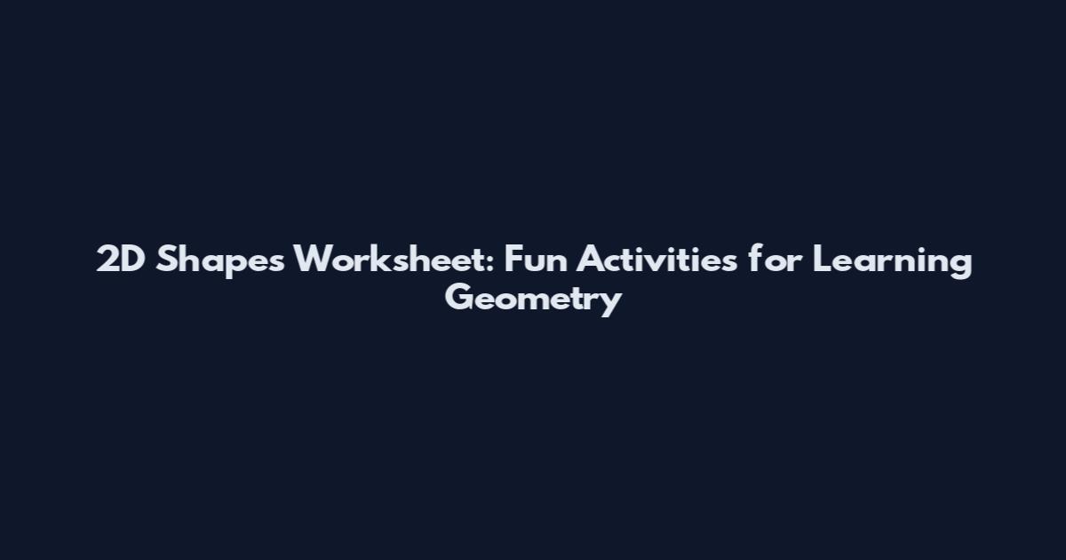2D Shapes Worksheet: Fun Activities for Learning Geometry