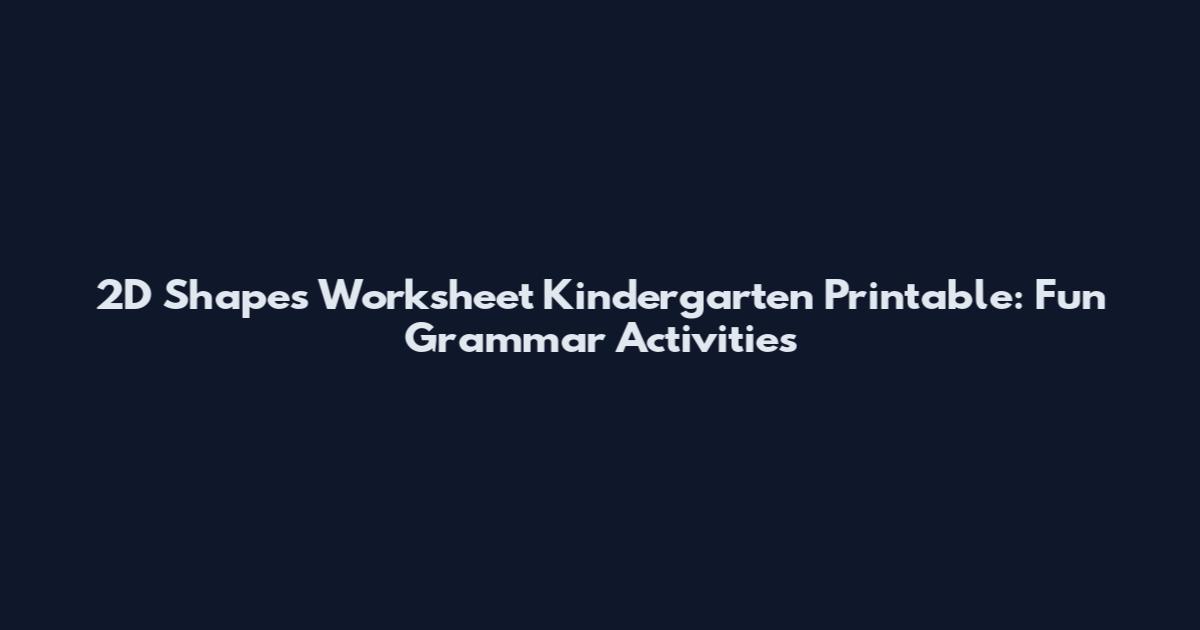 2D Shapes Worksheet Kindergarten Printable: Fun Grammar Activities