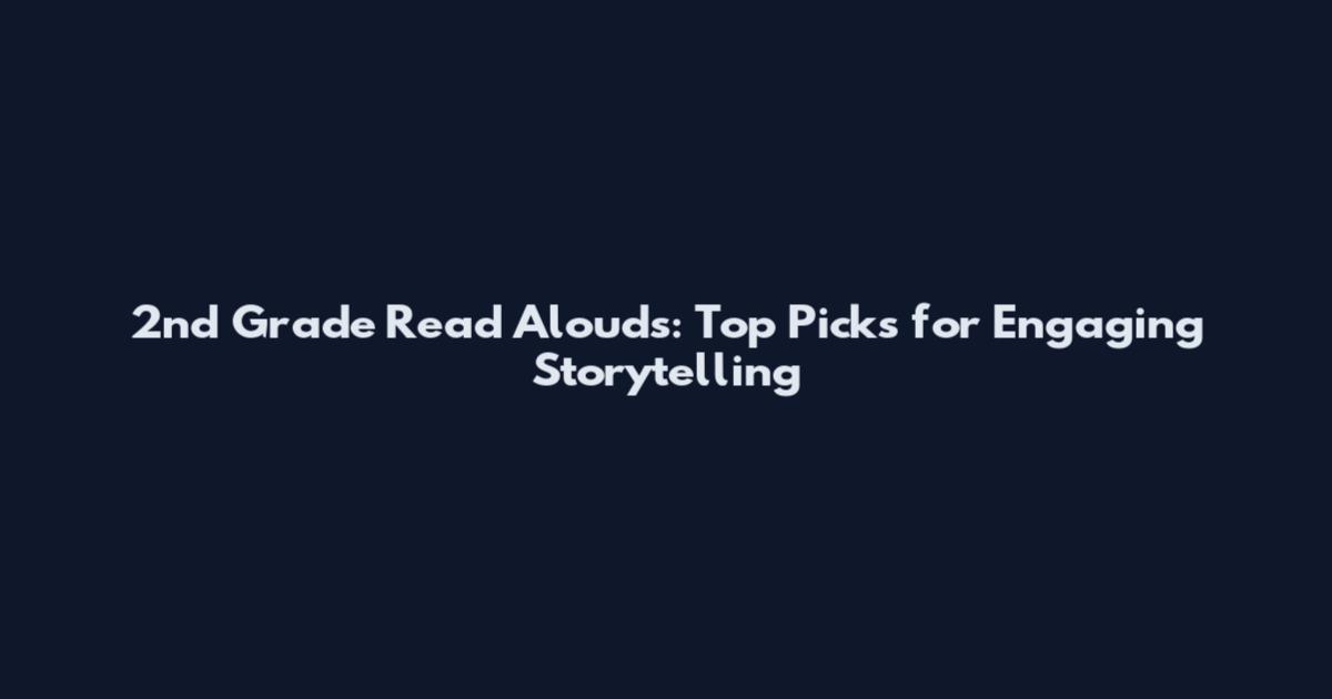2nd Grade Read Alouds: Top Picks for Engaging Storytelling