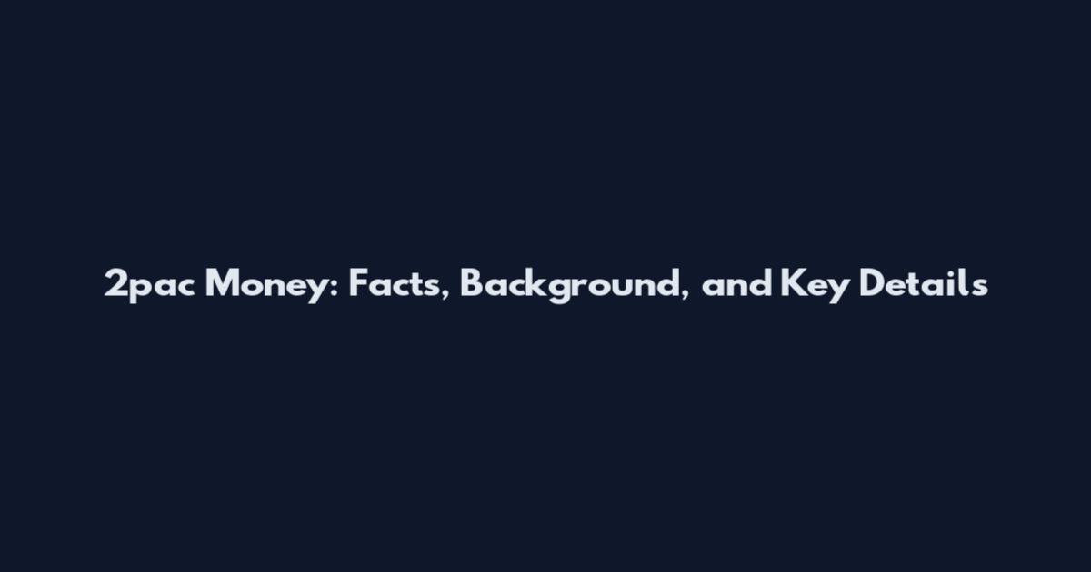 2pac Money: Facts, Background, and Key Details