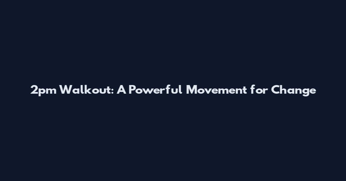 2pm Walkout: A Powerful Movement for Change