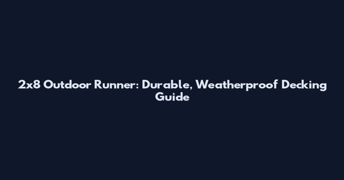 2x8 Outdoor Runner: Durable, Weatherproof Decking Guide