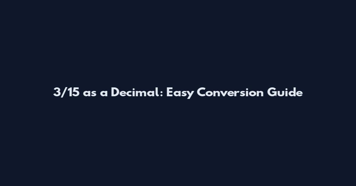 3/15 as a Decimal: Easy Conversion Guide