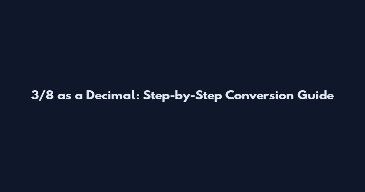 3/8 as a Decimal: Step-by-Step Conversion Guide