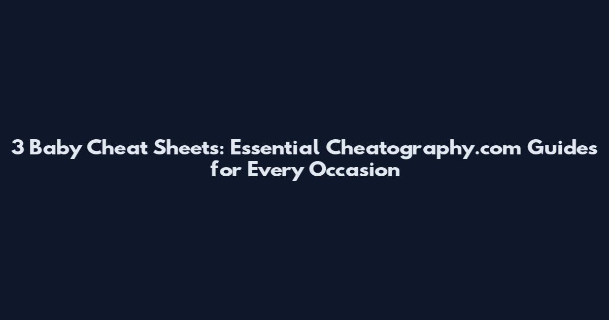 3 Baby Cheat Sheets: Essential Cheatography.com Guides for Every Occasion