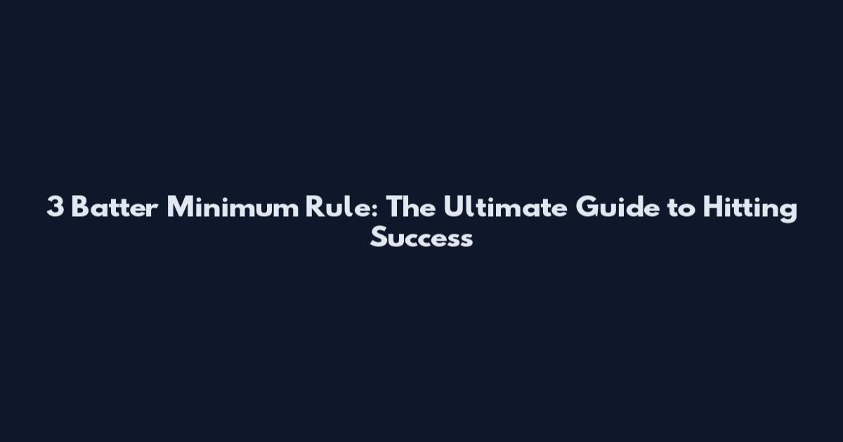 3 Batter Minimum Rule: The Ultimate Guide to Hitting Success