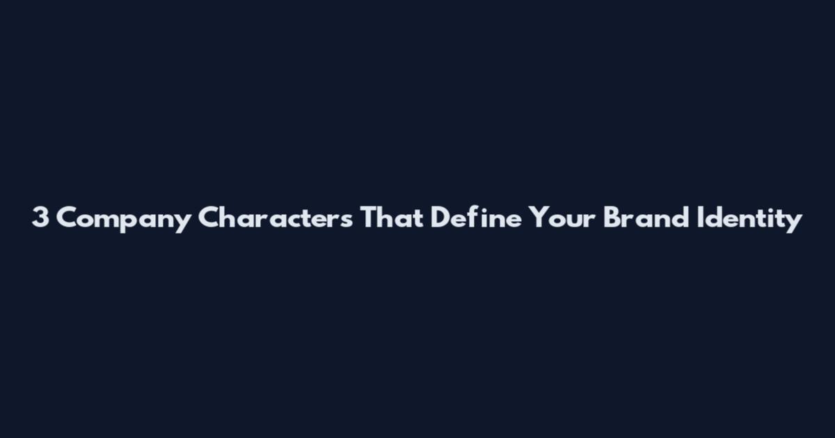 3 Company Characters That Define Your Brand Identity