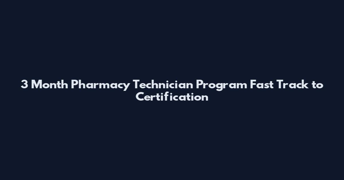 3 Month Pharmacy Technician Program Fast Track to Certification