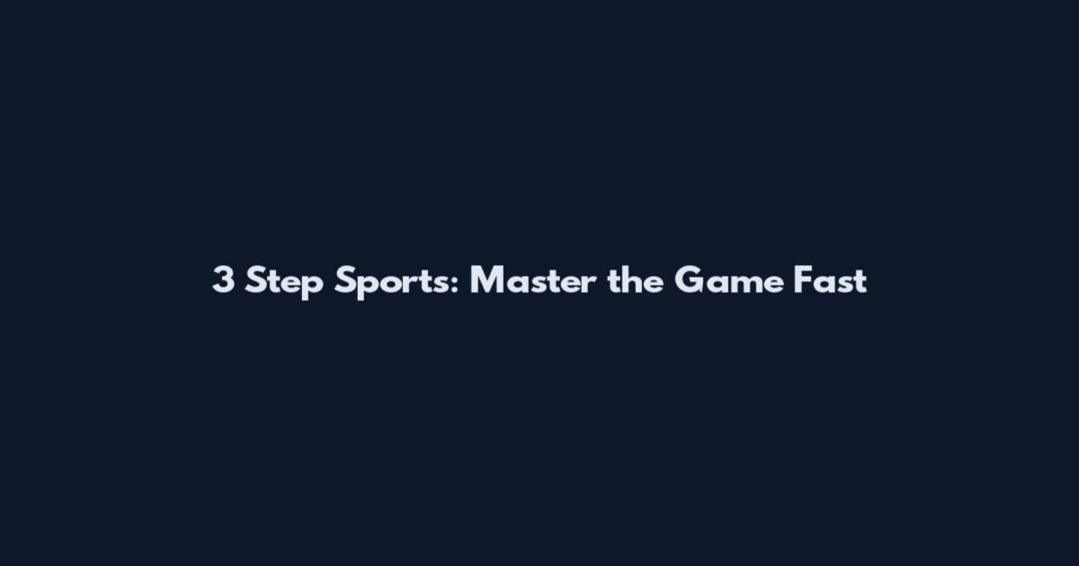 3 Step Sports: Master the Game Fast