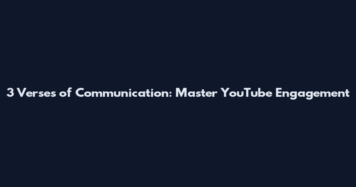 3 Verses of Communication: Master YouTube Engagement