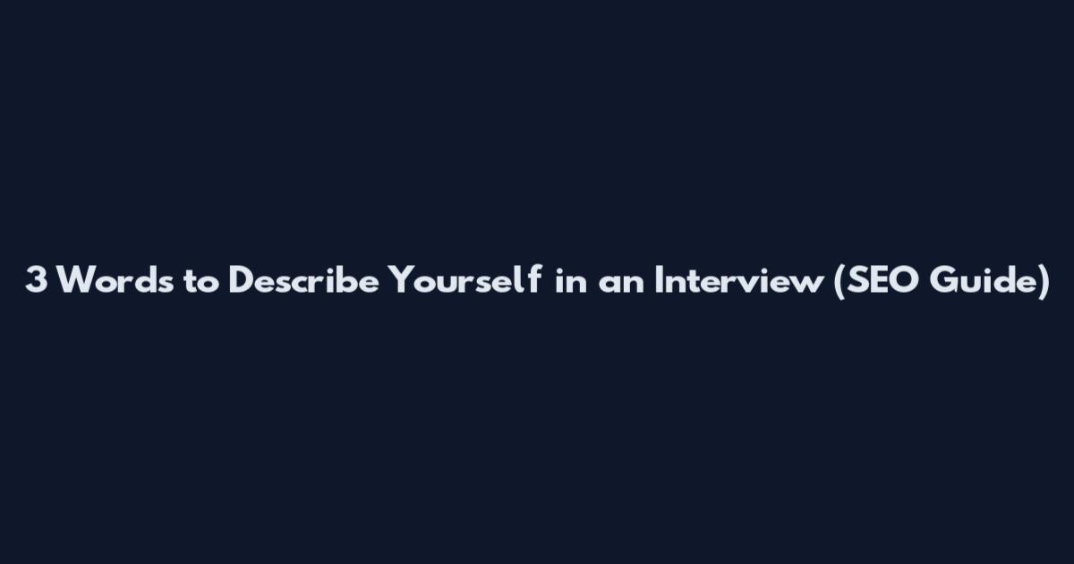 3 Words to Describe Yourself in an Interview (SEO Guide)