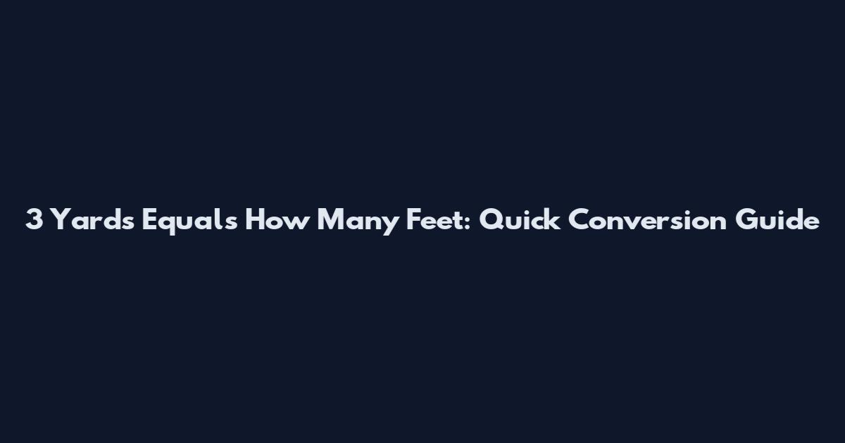 3 Yards Equals How Many Feet: Quick Conversion Guide