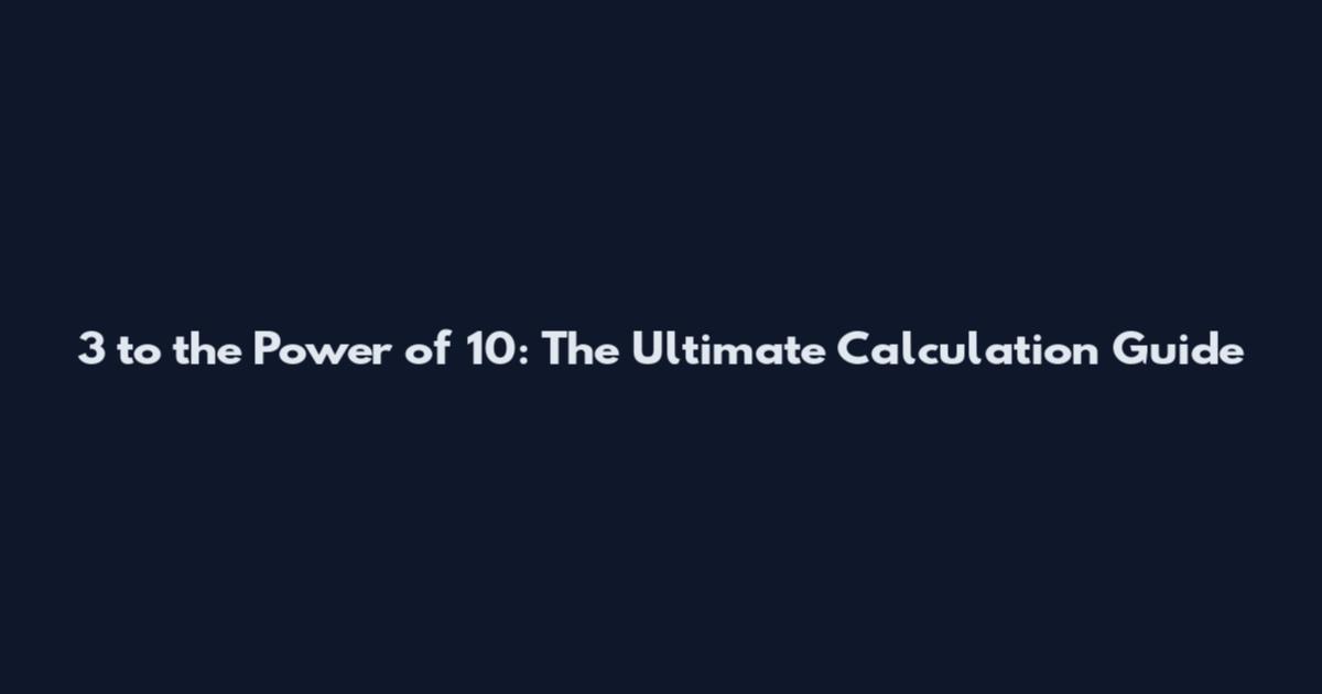 3 to the Power of 10: The Ultimate Calculation Guide
