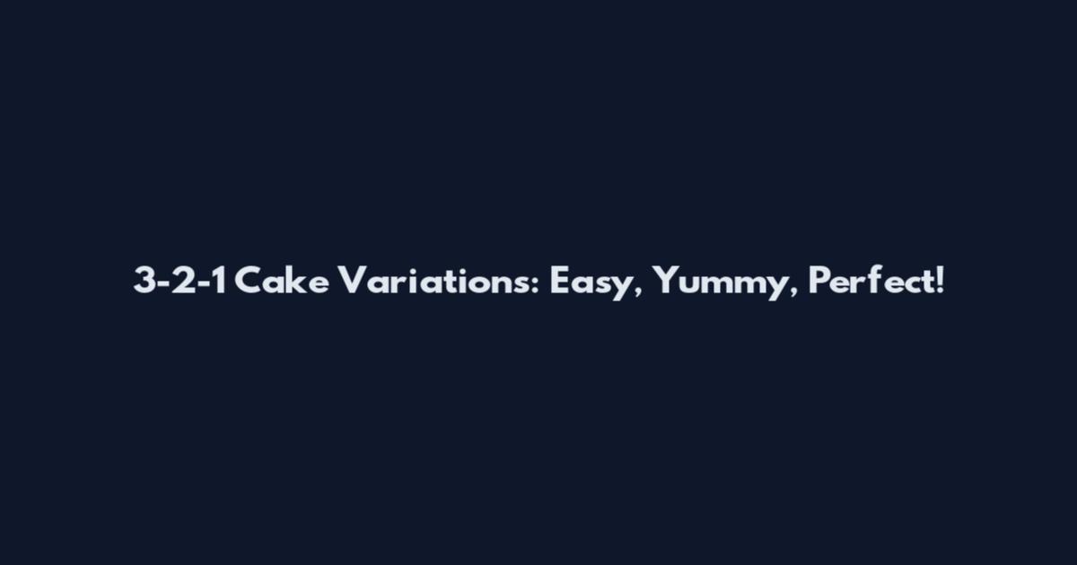 3-2-1 Cake Variations: Easy, Yummy, Perfect!