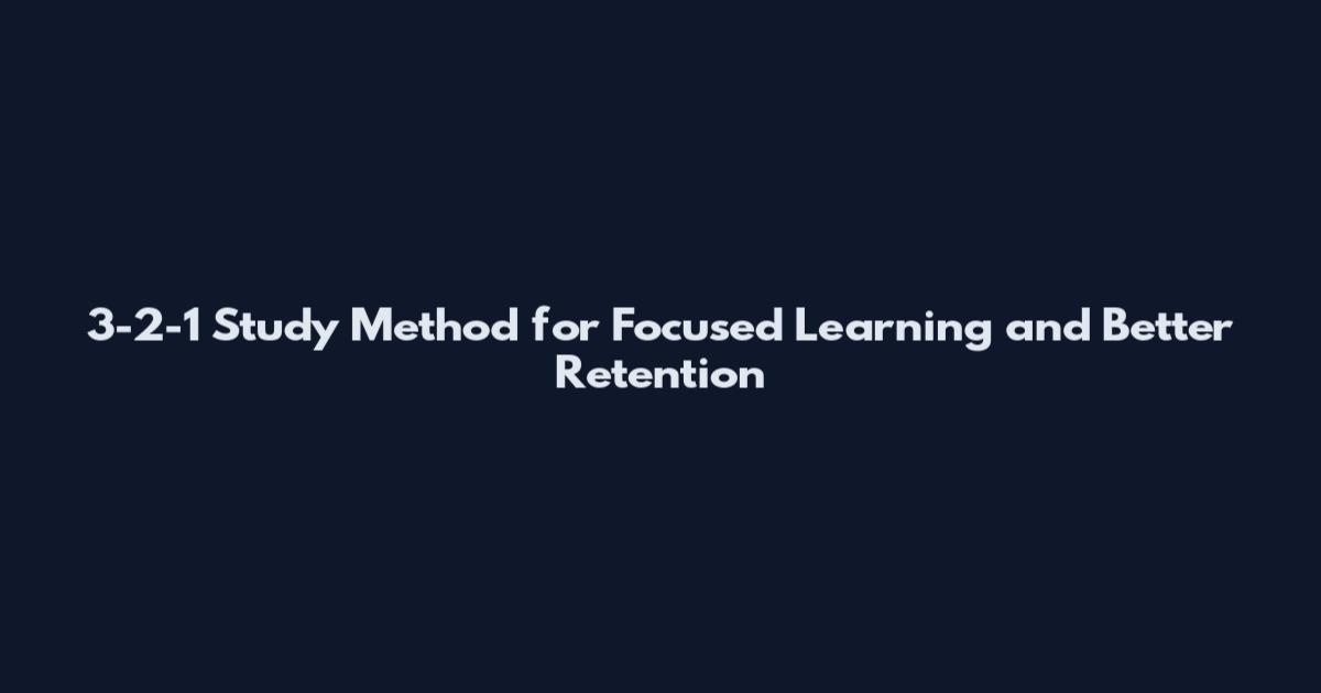 3-2-1 Study Method for Focused Learning and Better Retention