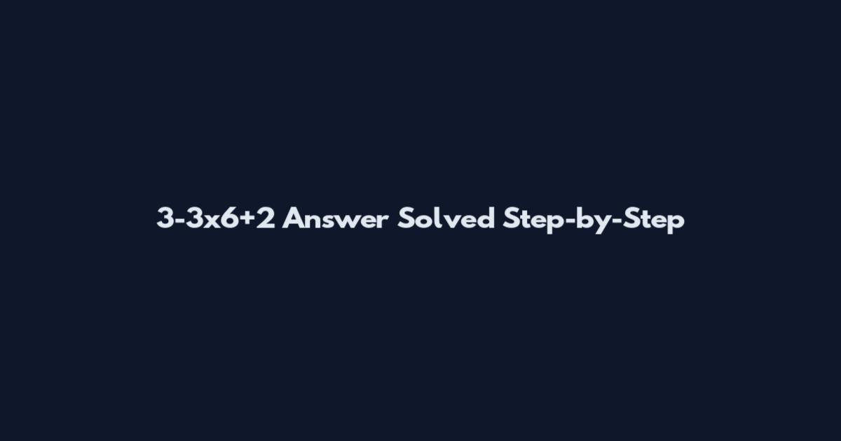 3-3x6+2 Answer Solved Step-by-Step