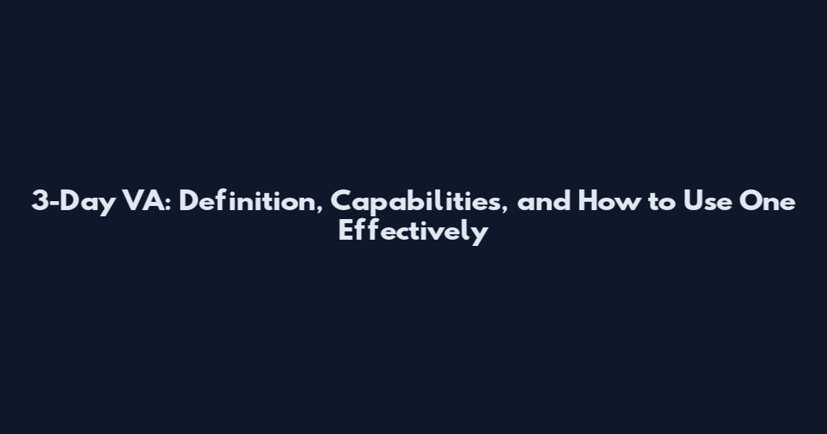 3-Day VA: Definition, Capabilities, and How to Use One Effectively