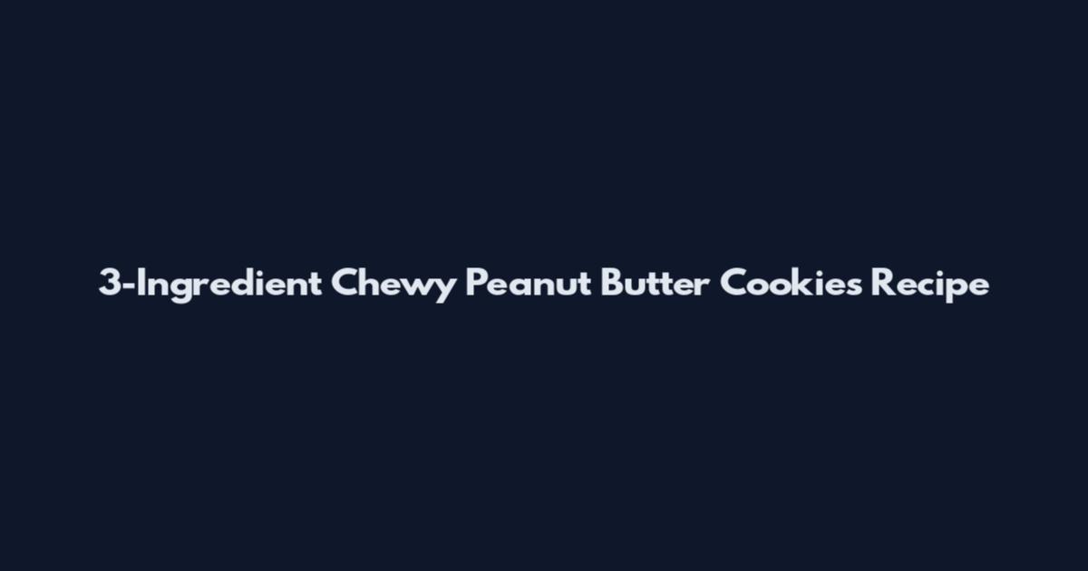 3-Ingredient Chewy Peanut Butter Cookies Recipe