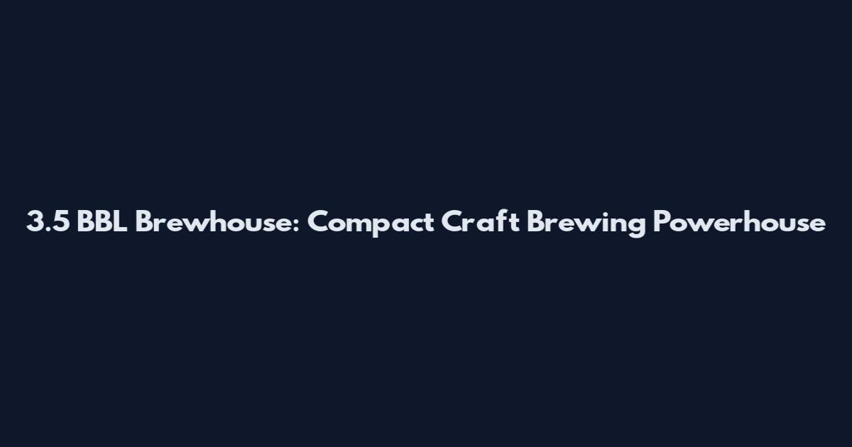3.5 BBL Brewhouse: Compact Craft Brewing Powerhouse