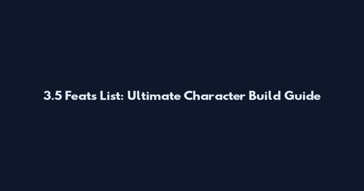 3.5 Feats List: Ultimate Character Build Guide