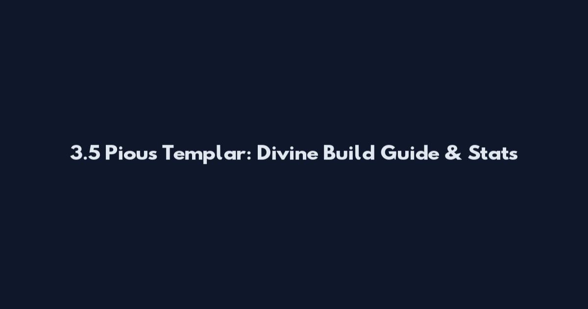 3.5 Pious Templar: Divine Build Guide & Stats