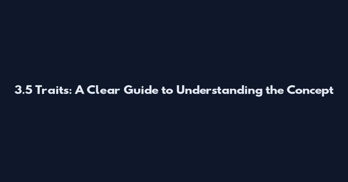 3.5 Traits: A Clear Guide to Understanding the Concept