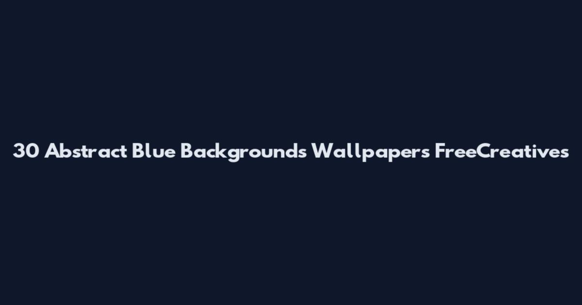 30 Abstract Blue Backgrounds Wallpapers FreeCreatives