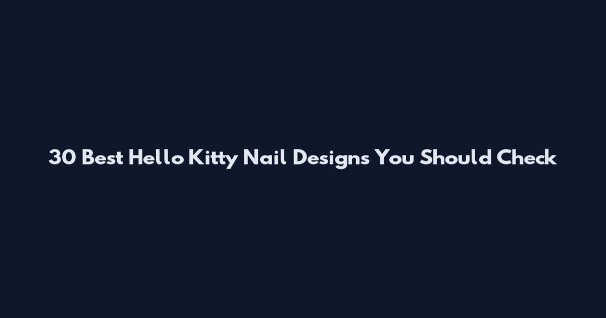 30 Best Hello Kitty Nail Designs You Should Check