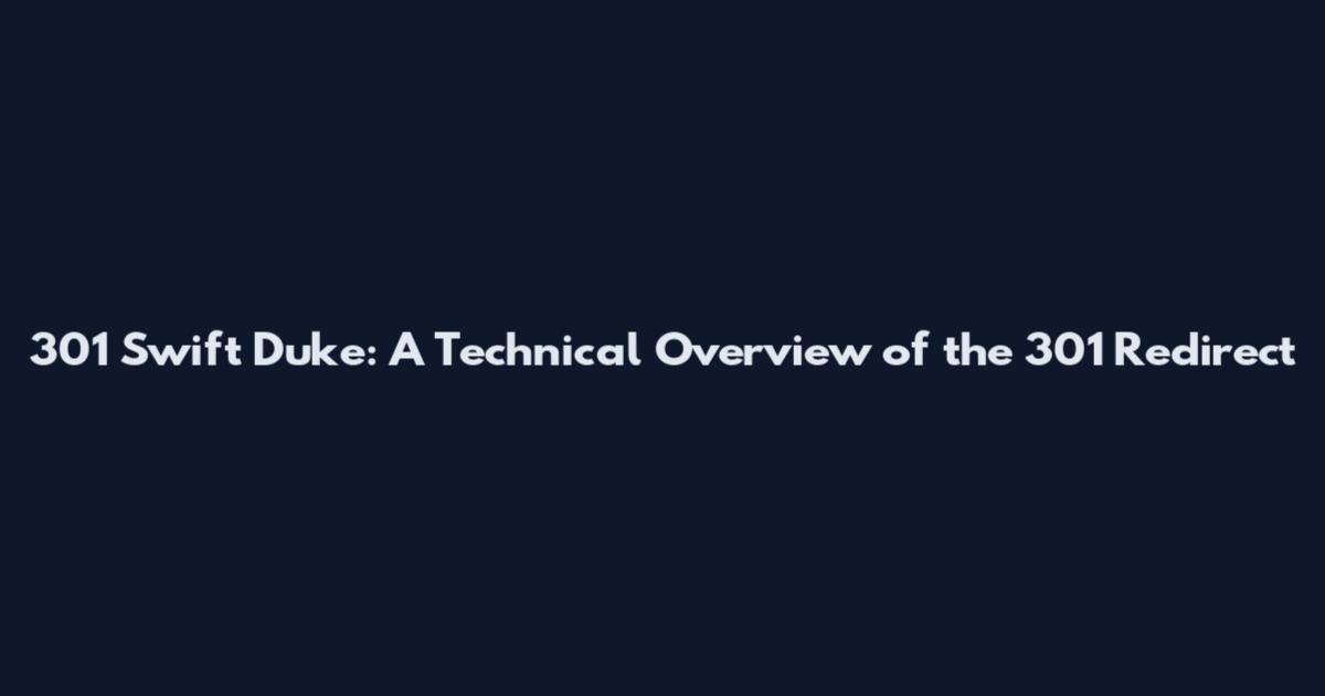 301 Swift Duke: A Technical Overview of the 301 Redirect