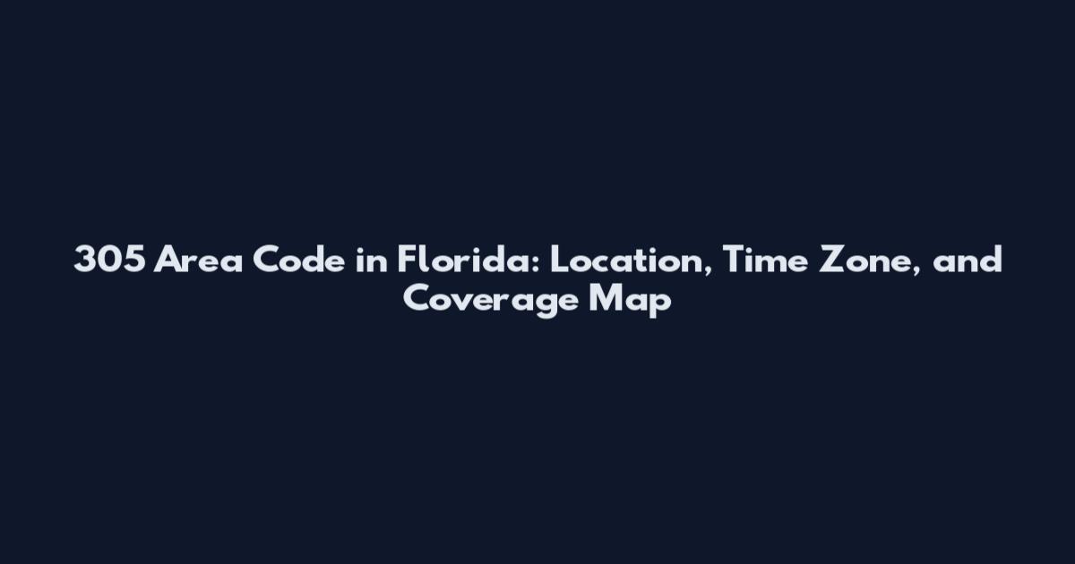 305 Area Code in Florida: Location, Time Zone, and Coverage Map