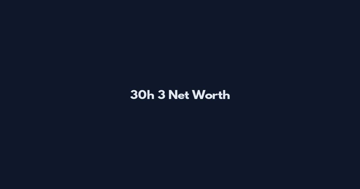 30h 3 Net Worth