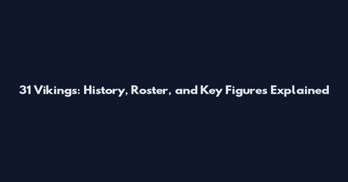 31 Vikings: History, Roster, and Key Figures Explained