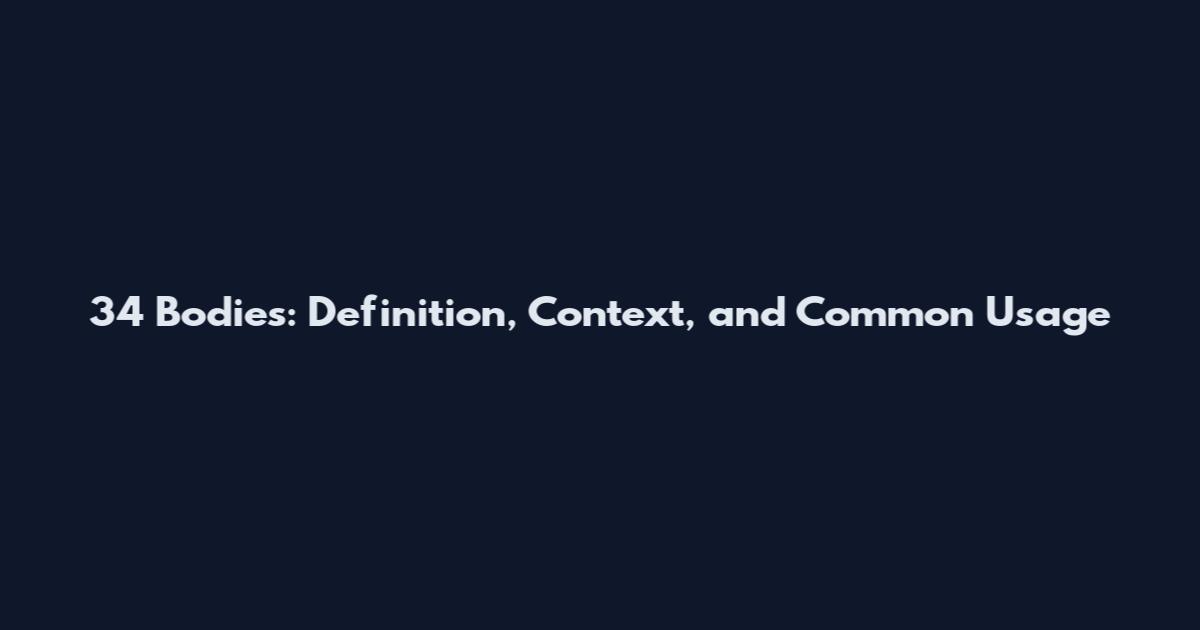 34 Bodies: Definition, Context, and Common Usage