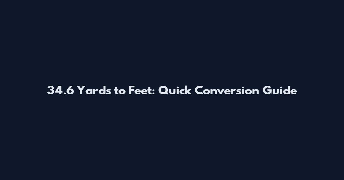34.6 Yards to Feet: Quick Conversion Guide